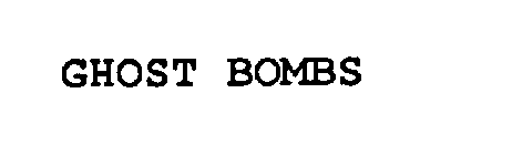 GHOST BOMBS