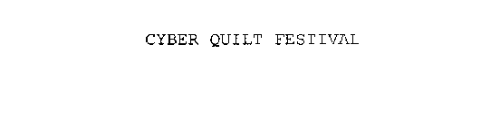 CYBER QUILT FESTIVAL