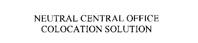 NEUTRAL CENTRAL OFFICE COLOCATION SOLUTION