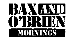 BAX AND O'BRIEN MORNINGS