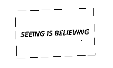 SEEING IS BELIEVING