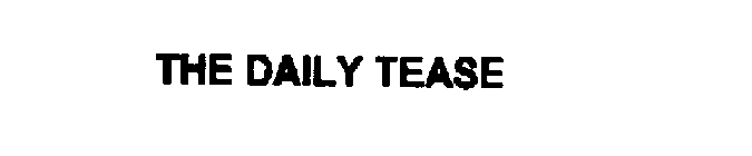 THE DAILY TEASE