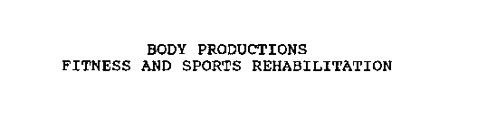 BODY PRODUCTIONS FITNESS AND SPORTS REHABILITATION