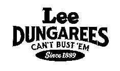 LEE DUNGAREES CAN'T BUST 'EM SINCE 1889