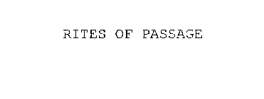 RITES OF PASSAGE