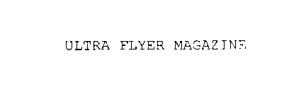 ULTRA FLYER MAGAZINE