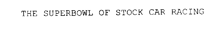 THE SUPERBOWL OF STOCK CAR RACING