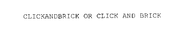 CLICKANDBRICK OR CLICK AND BRICK