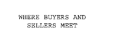 WHERE BUYERS AND SELLERS MEET