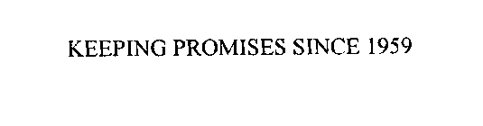 KEEPING PROMISES SINCE 1959