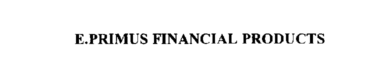 E.PRIMUS FINANCIAL PRODUCTS