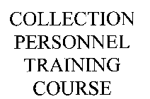 COLLECTION PERSONNEL TRAINING COURSE