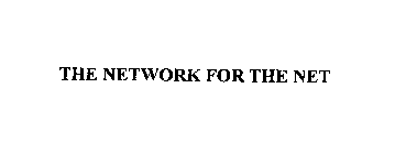 THE NETWORK FOR THE NET