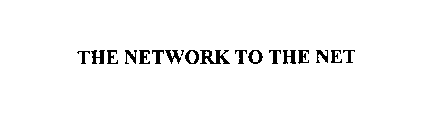 THE NETWORK TO THE NET