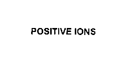 POSITIVE IONS