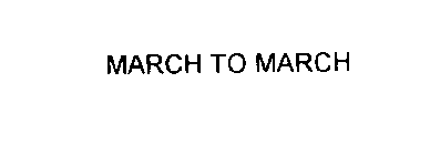 MARCH TO MARCH