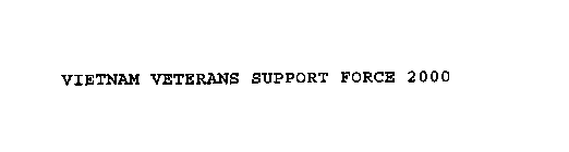 VIETNAM VETERANS SUPPORT FORCE 2000