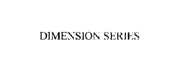 DIMENSION SERIES