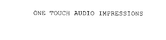 ONE TOUCH AUDIO IMPRESSIONS