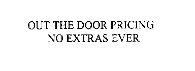 OUT THE DOOR PRICING NO EXTRAS EVER