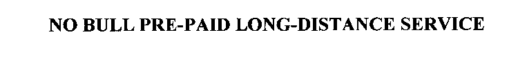 NO BULL PRE-PAID LONG-DISTANCE SERVICE