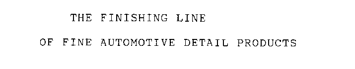 THE FINISHING LINE OF FINE AUTOMOTIVE DETAIL PRODUCTS