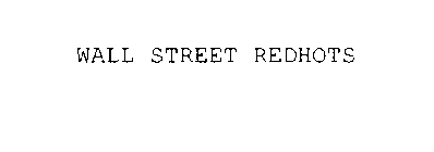 WALL STREET REDHOTS