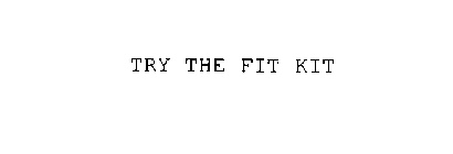 TRY THE FIT KIT