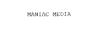 MANIAC MEDIA