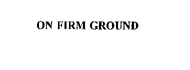 ON FIRM GROUND