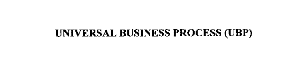 UNIVERSAL BUSINESS PROCESS (UBP)