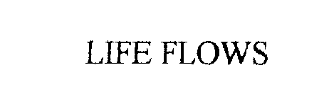 LIFE FLOWS