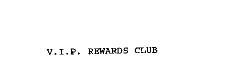 V.I.P. REWARDS CLUB
