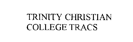 TRINITY CHRISTIAN COLLEGE TRACS