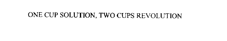 ONE CUP SOLUTION, TWO CUPS REVOLUTION