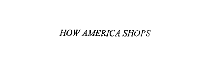 HOW AMERICA SHOPS
