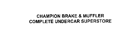 CHAMPION BRAKE & MUFFLER COMPLETE UNDERCAR SUPERSTORE