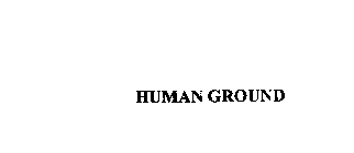 HUMAN GROUND