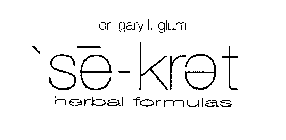 DR. GARY L. GLUM SE-KRET HERBAL FORMULAS