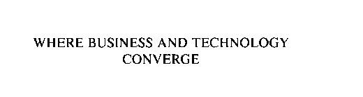 WHERE BUSINESS AND TECHNOLOGY CONVERGE