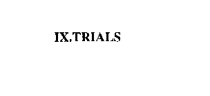 IX.TRIALS