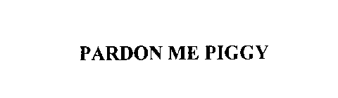 PARDON ME PIGGY