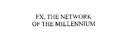 FX, THE NETWORK OF THE MILLENNIUM