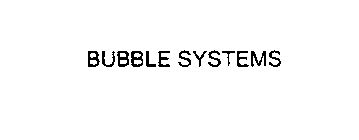 BUBBLE SYSTEMS