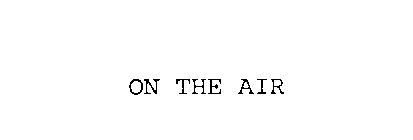 ON THE AIR