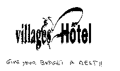 VILLAGES HOTEL GIVE YOUR BUDGET A REST!!