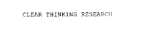 CLEAR THINKING RESEARCH