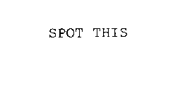 SPOT THIS