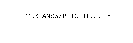 THE ANSWER IN THE SKY