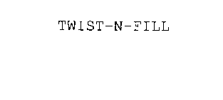 TWIST-N-FILL